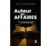 Auteur en affaires: Transforme ton histoire en livre magnétique et en succès entrepreneurial