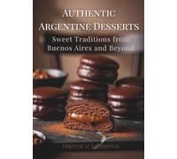 Authentic Argentine Desserts: Sweet Traditions from Buenos Aires and Beyond
