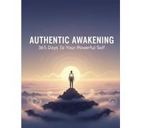Authentic Awakening: 365 Days To Your Powerful Self