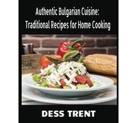 Authentic Bulgarian Cuisine: Traditional Recipes for Home Cooking: 50 Dishes from Bulgaria (National Dishes - Recipes of All around the world)