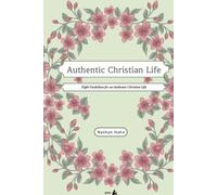 Authentic Christian Life: Eight Guidelines for an Authentic Christian Life