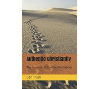 Authentic Christianity: The Essentials of Christian Discipleship (New Foundations)