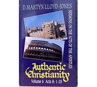 Authentic Christianity: v. 6 (Authentic Christianity: Sermons on the Acts of the Apostles)