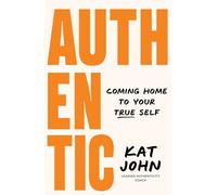 Authentic: Coming home to your true self
