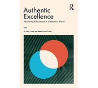 Authentic Excellence: Flourishing & Resilience in a Relentless World (Giving Voice to Values)