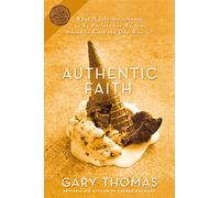 Authentic Faith: The Power of a Fire-Tested Life