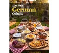 Authentic German Cuisine: A table laid for sharing - recipes to cook, stories to keep. (International Cuisines)