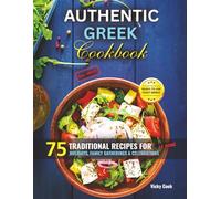 Authentic Greek Cookbook: 75 Traditional Recipes for Holidays, Family Gatherings & Celebrations at Home