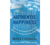 Authentic Happiness: Using the New Positive Psychology to Realise your Potential for Lasting Fulfilment