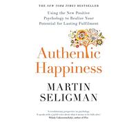 Authentic Happiness: Using the New Positive Psychology to Realise your Potential for Lasting Fulfilment