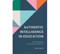 Authentic Intelligence in Education : Reclaiming Real Learning in the Age of AI.