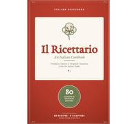 Authentic Italian Cookbook 80 Classic and Modern Recipes - Pasta, Pizza, Risotto, Meat, Fish & Desserts from the Italian Table (Cooking)