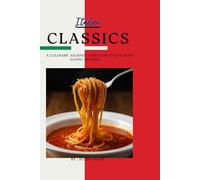 Authentic Italian Recipes Made Easy: 25 Classic Dishes with Step-by-Step Instructions and Nutrition Facts, Cook time, Healthy Mediterranean-Inspired Italian Recipes