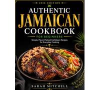 Authentic Jamaican Cookbook for Beginners: Simple, Flavor-Packed Caribbean Recipes for Everyday Cooking(200+ Recipes)