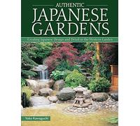 Authentic Japanese Gardens: Creating Japanese Design and Detail in the Western Garden (Updated)