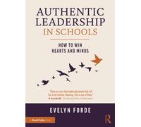 Authentic Leadership in Schools : How to Win Hearts and Minds
