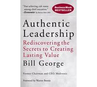 Authentic Leadership: Rediscovering the Secrets to Creating Lasting Value: 138 (J-B Warren Bennis Series)