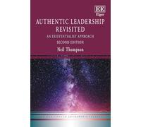 Authentic Leadership Revisited: An Existentialist Approach: Second Edition (New Horizons in Leadership Studies series)