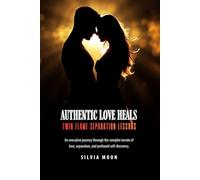 Authentic Love Heals: Twin Flame Separation Lessons (Twin Flame Love Lessons)