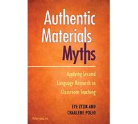 Authentic Materials Myths: Applying Second Language Research to Classroom Teaching: eng (The Myths Series)