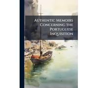 Authentic Memoirs Concerning the Portuguese Inquisition