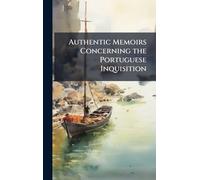 Authentic Memoirs Concerning the Portuguese Inquisition