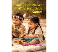 Authentic Native American Baby Names: Roots, Meanings, and Stories