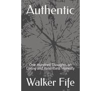 Authentic: One Hundred Thoughts on Living and Relentless Honesty