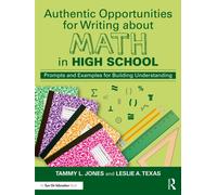 Authentic Opportunities for Writing about Math in High School : Prompts and Examples for Building Understanding