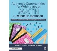 Authentic Opportunities for Writing about Math in Middle School : Prompts and Examples for Building Understanding