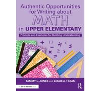 Authentic Opportunities for Writing about Math in Upper Elementary : Prompts and Examples for Building Understanding