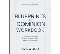 Authentic Outlook From Blueprints Of Dominion: A Strategic Guide To Power, Purpose, and Lasting Influence