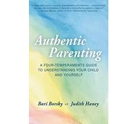 Authentic Parenting A FourTemperaments Guide to Understanding Your Child and Yourself by Bari Borsk
