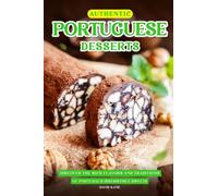 Authentic Portuguese Desserts: Discover the Rich Flavors and Traditions of Portugal's Irresistible Sweets
