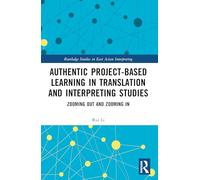 Authentic Project-based Learning in Translation and Interpreting Studies: Zooming Out and Zooming In (Routledge Studies in East Asian Interpreting)
