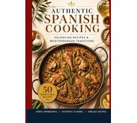 Authentic spanish cooking: Valencian recipes and mediterranean traditions