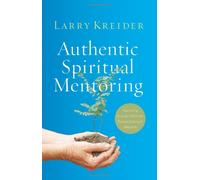 Authentic Spiritual Mentoring: Nurturing Younger Believers Toward Spiritual Maturity