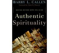 Authentic Spirituality: Moving Beyond Mere Religion