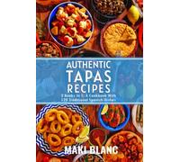 Authentic Tapas Recipes: 2 Books In 1: A Cookbook With 120 Traditional Spanish Dishes
