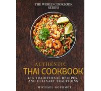 Authentic Thai Cookbook: 100 Traditional Recipes And Culinary Traditions