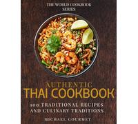 Authentic Thai Cookbook: 100 Traditional Recipes And Culinary Traditions