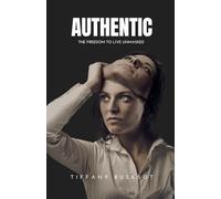 AUTHENTIC: The Freedom to Live Unmasked