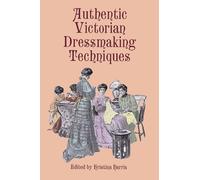 Authentic Victorian Dressmaking Techniques