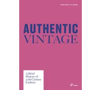 Authentic Vintage : A Brief History of 20th Century Fashion