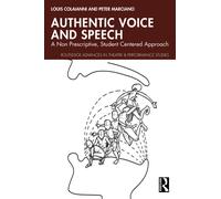 Authentic Voice and Speech: A Non Prescriptive, Student Centered Approach (Routledge Advances in Theatre & Performance Studies)