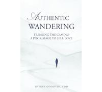 Authentic Wandering: Trekking the Camino A Pilgrimage to Self-Love