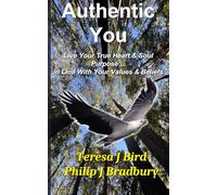 Authentic You: Live Your True Heart & Soul’s Purpose … In Line With Your Values & Beliefs