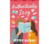 Authentically, Izzy: A fun, low-spice, bookish rom-com told through emails, texts, and letters