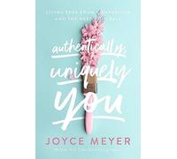 Authentically, Uniquely You: Living Free from Comparison and the Need to Please