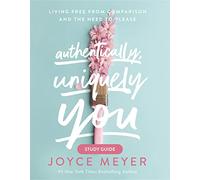 Authentically, Uniquely You Study Guide: Living Free from Comparison and the Need to Please